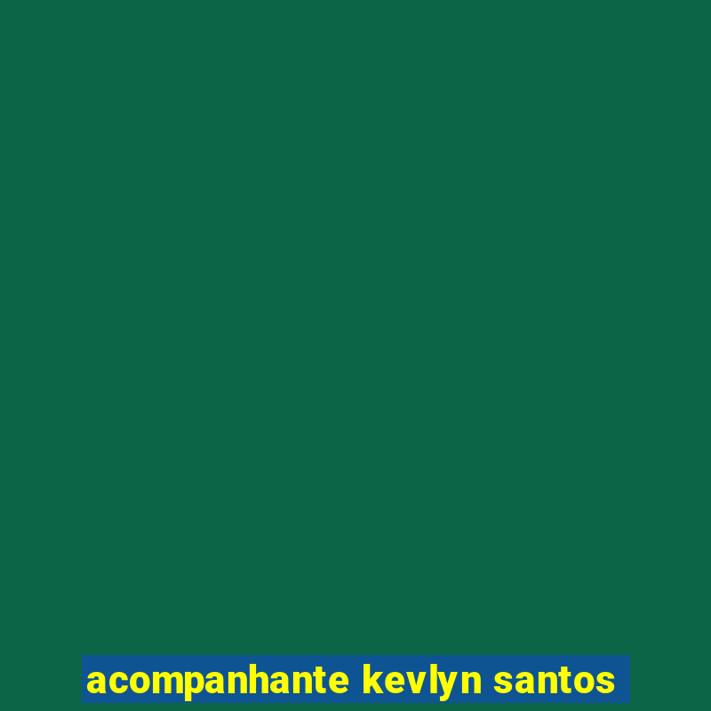 acompanhante kevlyn santos